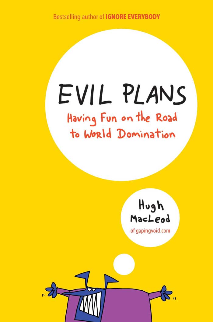 Evil Plans: Having Fun on the Road to World Domination by Hugh MacLeod