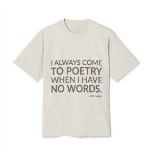 'I Always Come to Poetry' — Joy Harjo Quote Tee | Wear Words Typographic Statement Tee — Oversized Tee