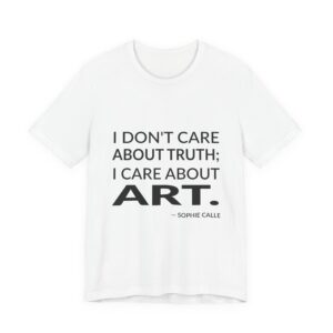 'I Don't Care About Truth;' — Sophie Calle Quote Tee | Wear Words Black-on-White Literary Tee — Classic Tee