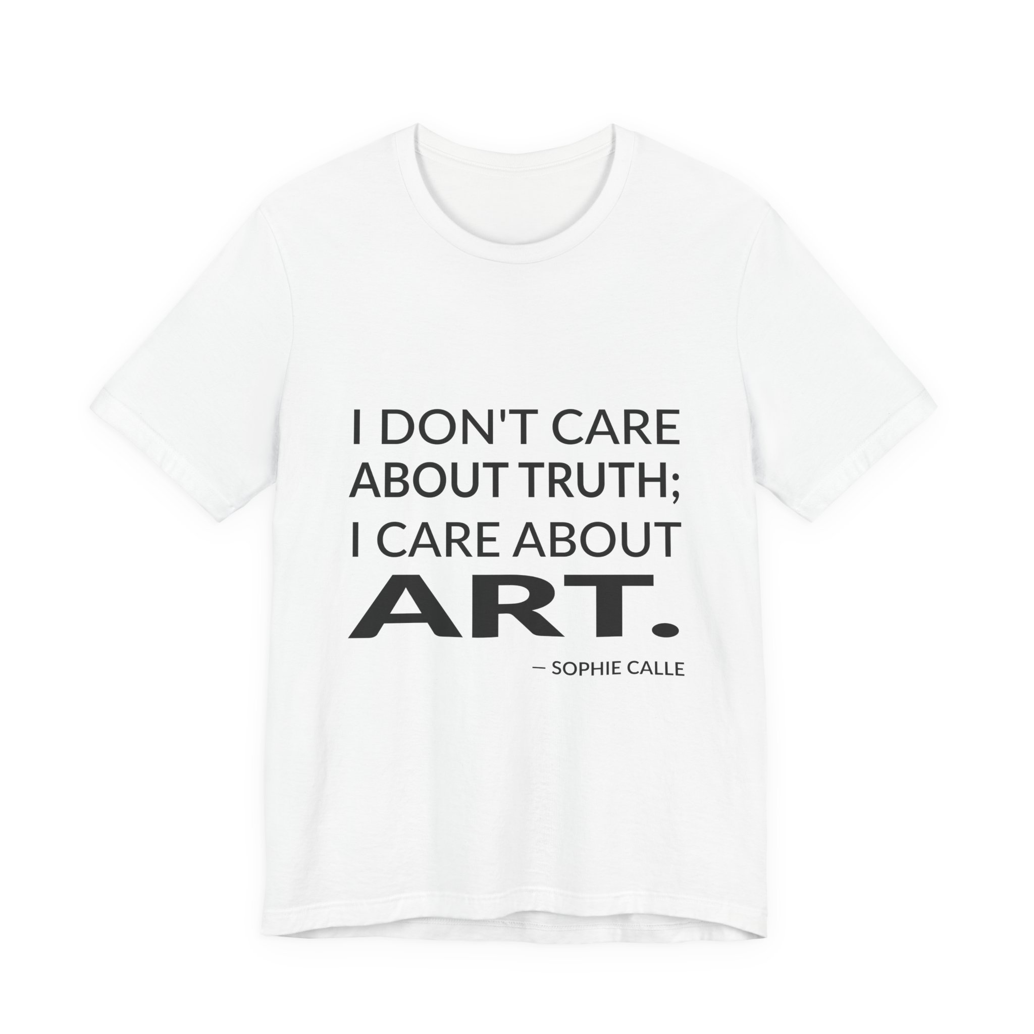 'I Don't Care About Truth;' — Sophie Calle Quote Tee | Wear Words Black-on-White Literary Tee — Classic Tee