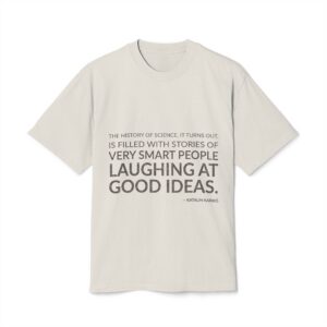 'The history of science, it turns out, is filled with stories of very smart people laughing at good ideas.'