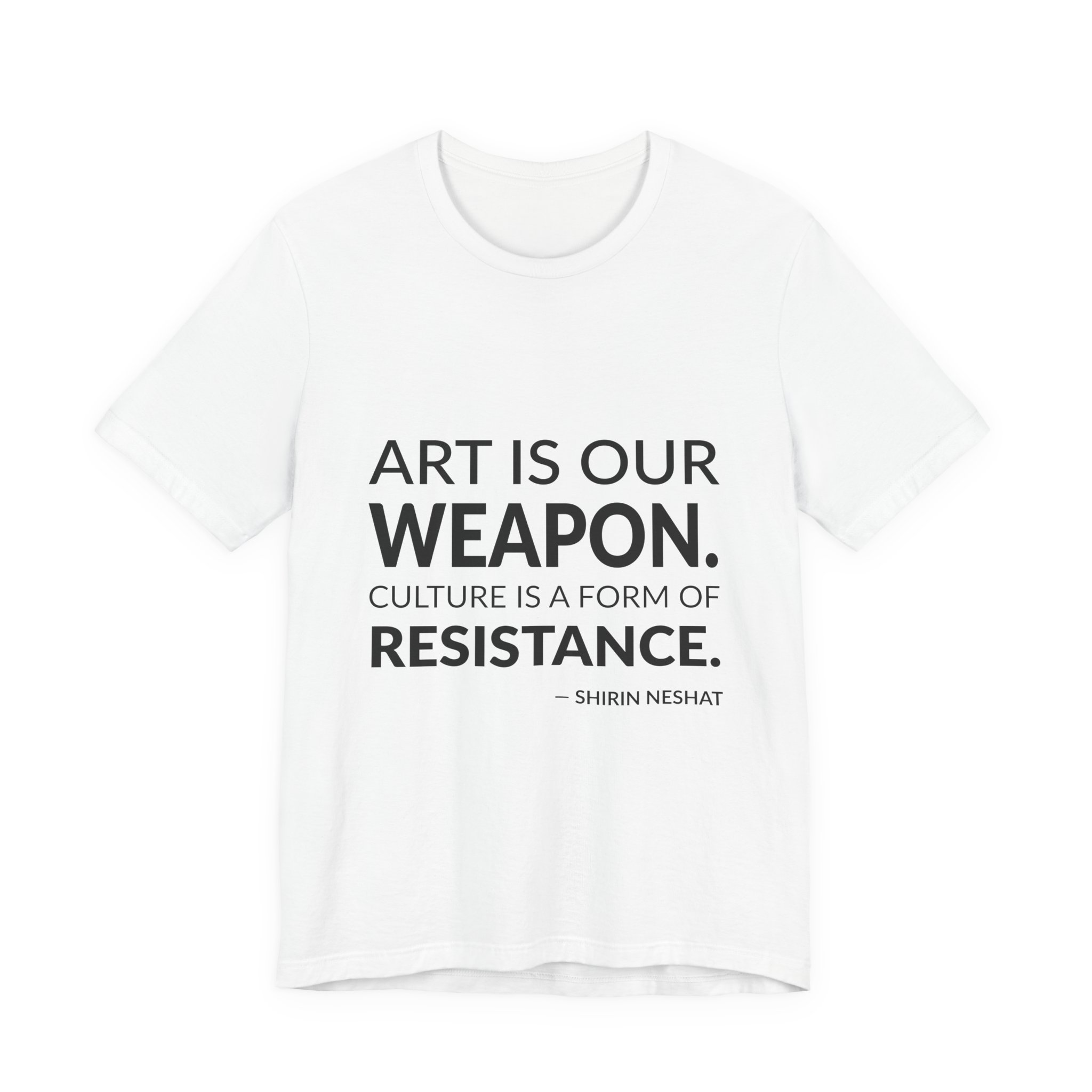 'Art is Our Weapon' — Shirin Neshat Quote Tee | Wear Words Typographic Statement Tee — Classic Tee