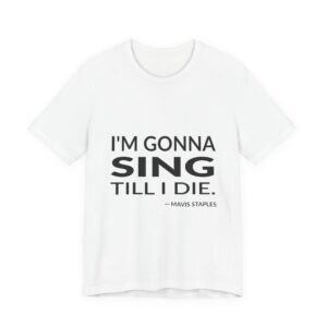 'I'm Gonna Sing Till I Die' — Mavis Staples Quote Tee | RQuéV Black-on-White Literary Tee — Classic Tee