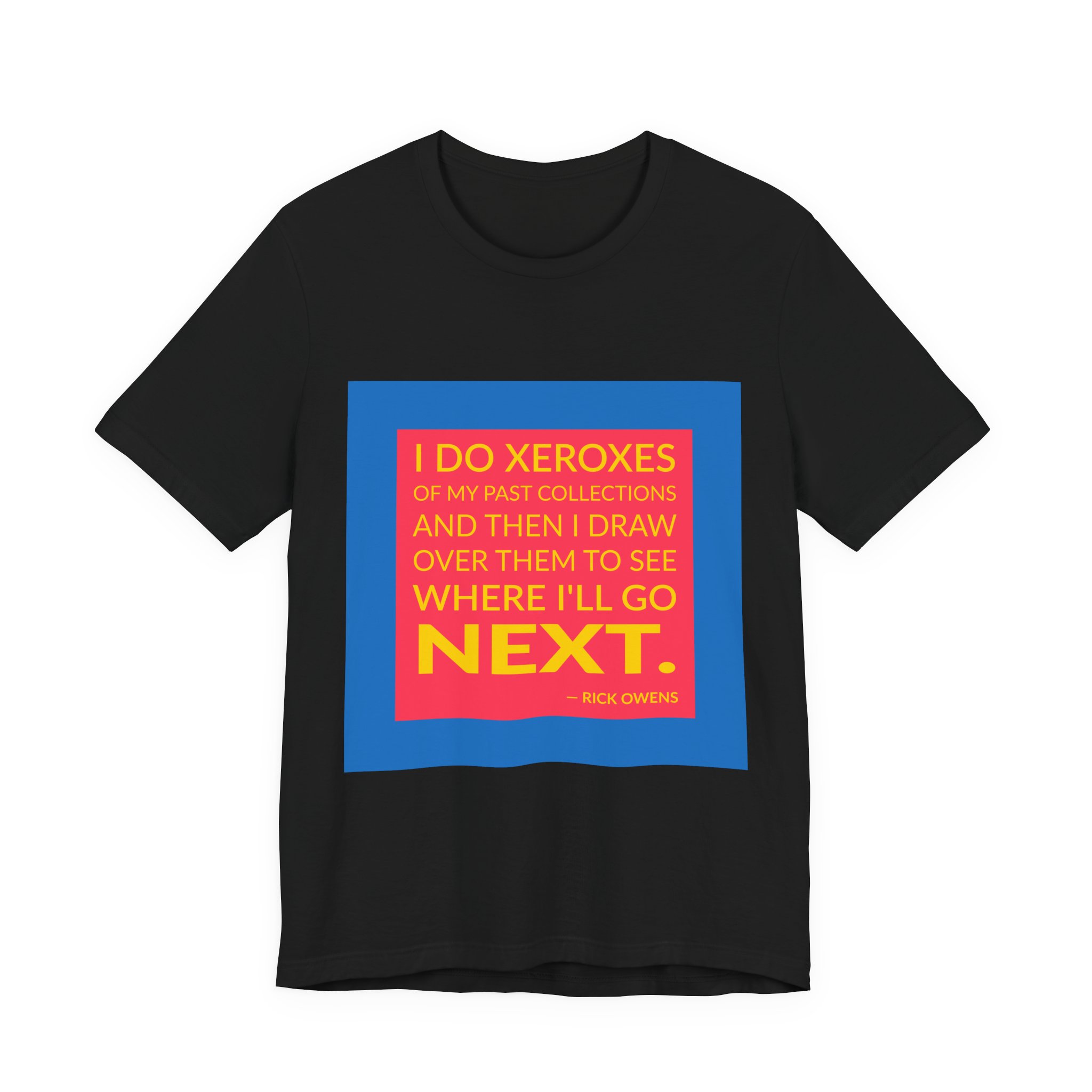 'I Do Xeroxes of My' — Rick Owens Quote Tee | Wear Words Black-on-White Statement Shirt — Classic Tee - Image 7