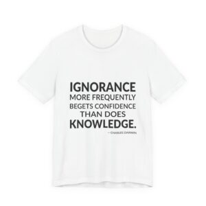 'Ignorance More Frequently Begets Confidence' — Charles Darwin Quote Tee | Wear Words Typographic Statement Tee — Classic Tee
