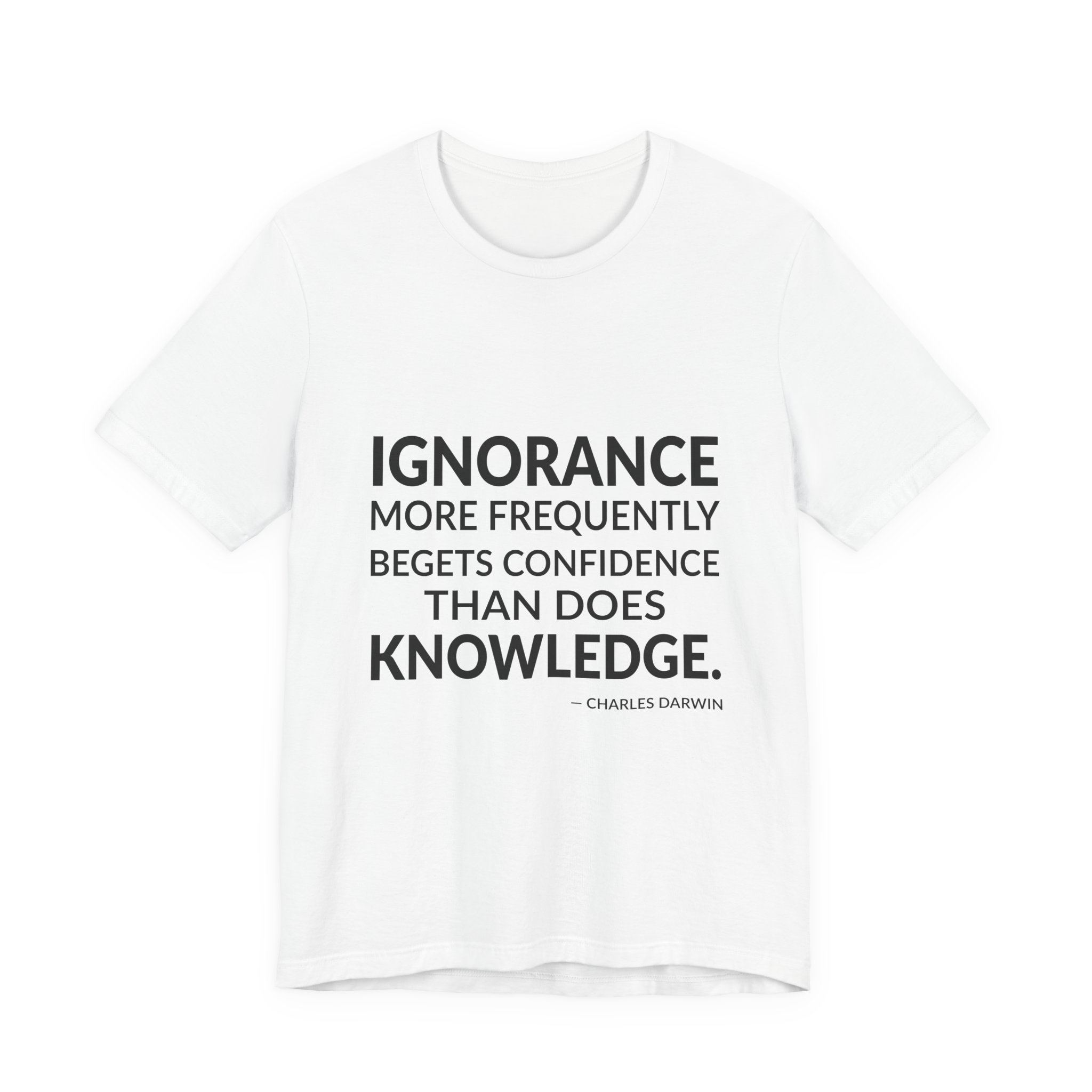 'Ignorance More Frequently Begets Confidence' — Charles Darwin Quote Tee | Wear Words Typographic Statement Tee — Classic Tee
