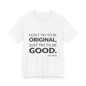 'Don't Try to Be Original,' — Paul Rand Quote Tee | RQuéV Typographic Statement Tee — Classic Tee