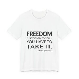 'Freedom is Not Given to' — Meret Oppenheim Quote Tee | Wear Words Black-on-White Statement Shirt — Classic Tee