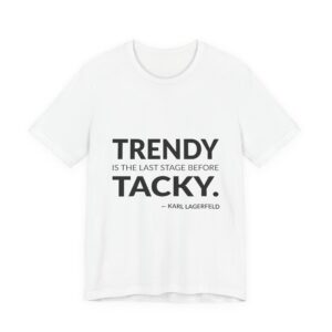 'Trendy is the Last Stage Before Tacky' — Karl Lagerfeld Quote Tee | Wear Words Typographic Statement Tee — Classic Tee