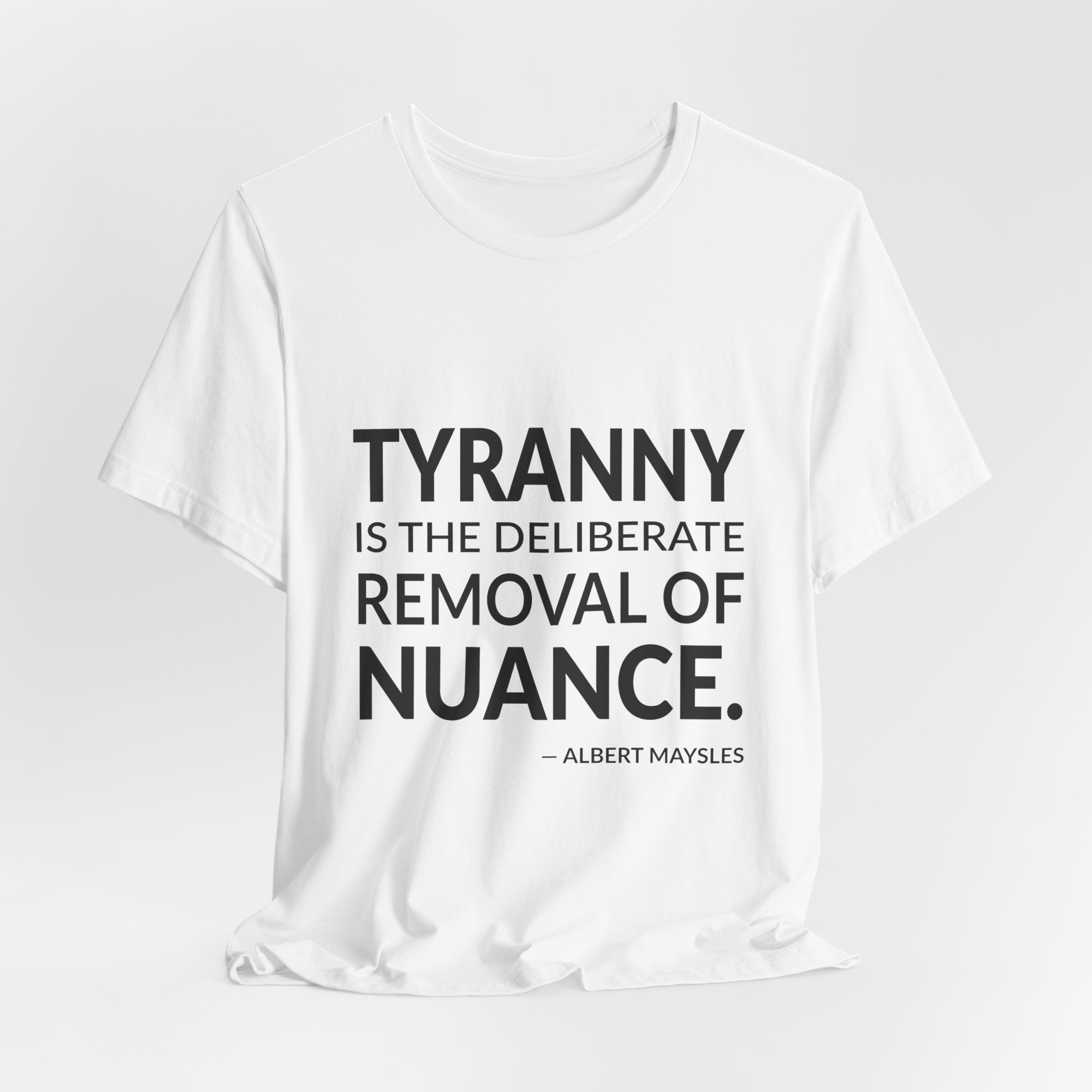 'Tyranny is the Deliberate Removal of Nuance' — Albert Maysles Quote Tee | Wear Words Typographic Statement Tee — Classic Tee - Image 8