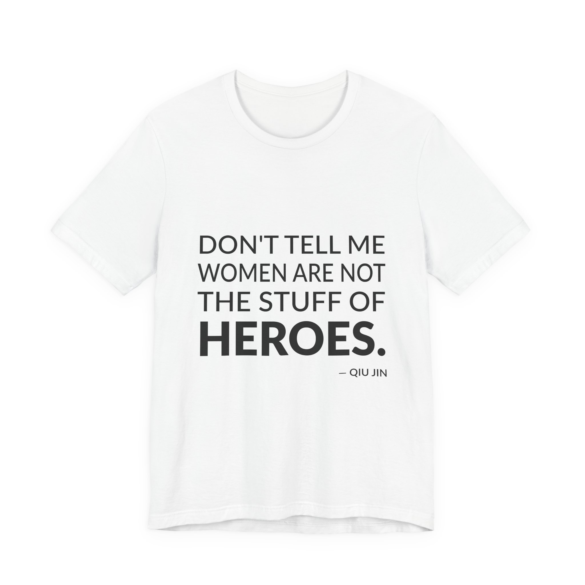 'Don't Tell Me Women Are' — Qiu Jin Quote Tee | Wear Words Typographic Statement Tee — Classic Tee