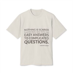 'Nothing is scarier than the people who try to find easy answers to complicated questions.'