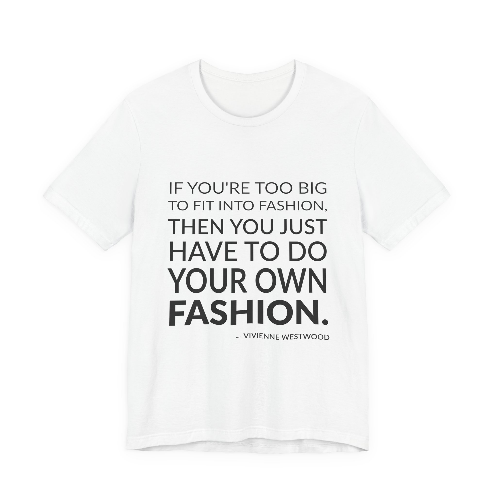 'If You're Too Big to' — Vivienne Westwood Quote Tee | Wear Words Black-on-White Literary Tee — Classic Tee