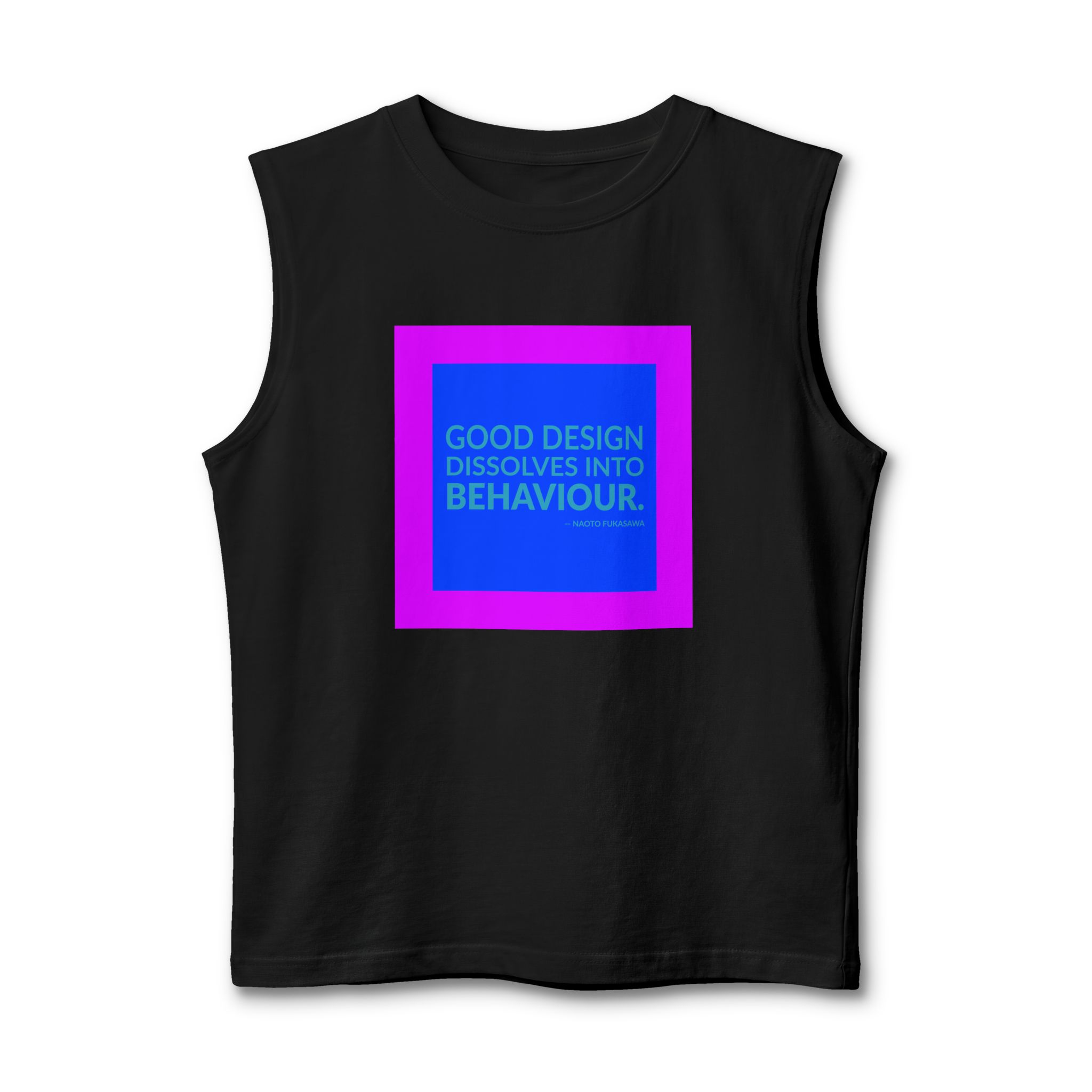 'Good Design Dissolves into Behaviour' — Naoto Fukasawa Quote Tee | Wear Words Black-on-White Literary Tee — Muscle Tank