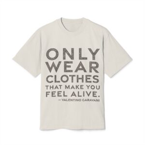 'Only Wear Clothes That Make' — Valentino Garavani Quote Tee | RQuéV Typographic Statement Tee — Oversized Tee