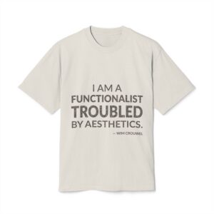 'I Am a Functionalist Troubled by Aesthetics' — Wim Crouwel Quote Tee | Wear Words Black-on-White Statement Shirt — Oversized Tee