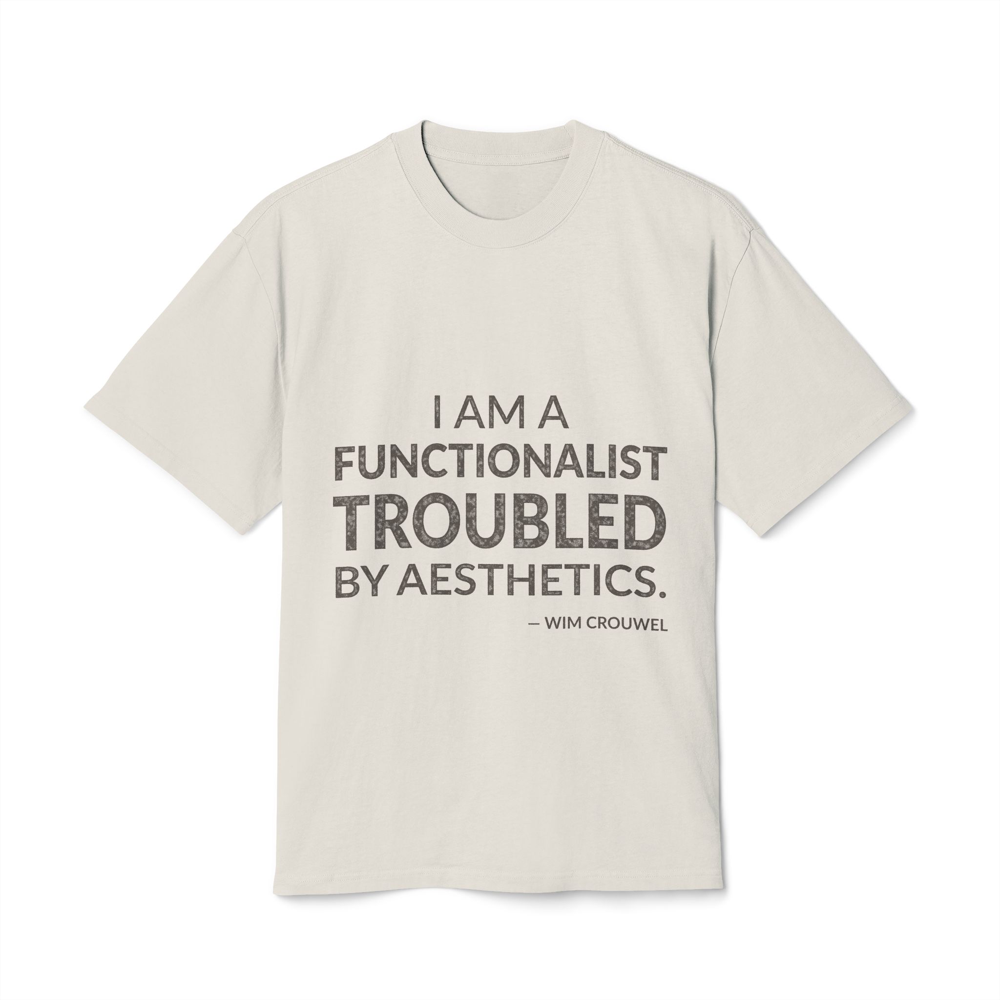 'I Am a Functionalist Troubled by Aesthetics' — Wim Crouwel Quote Tee | Wear Words Black-on-White Statement Shirt — Oversized Tee