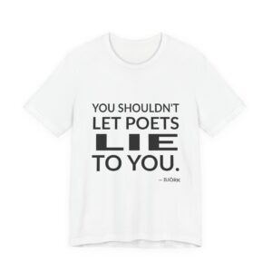 'You Shouldn't Let Poets Lie to You' — Björk Quote Tee | RQuéV Typographic Statement Tee — Classic Tee
