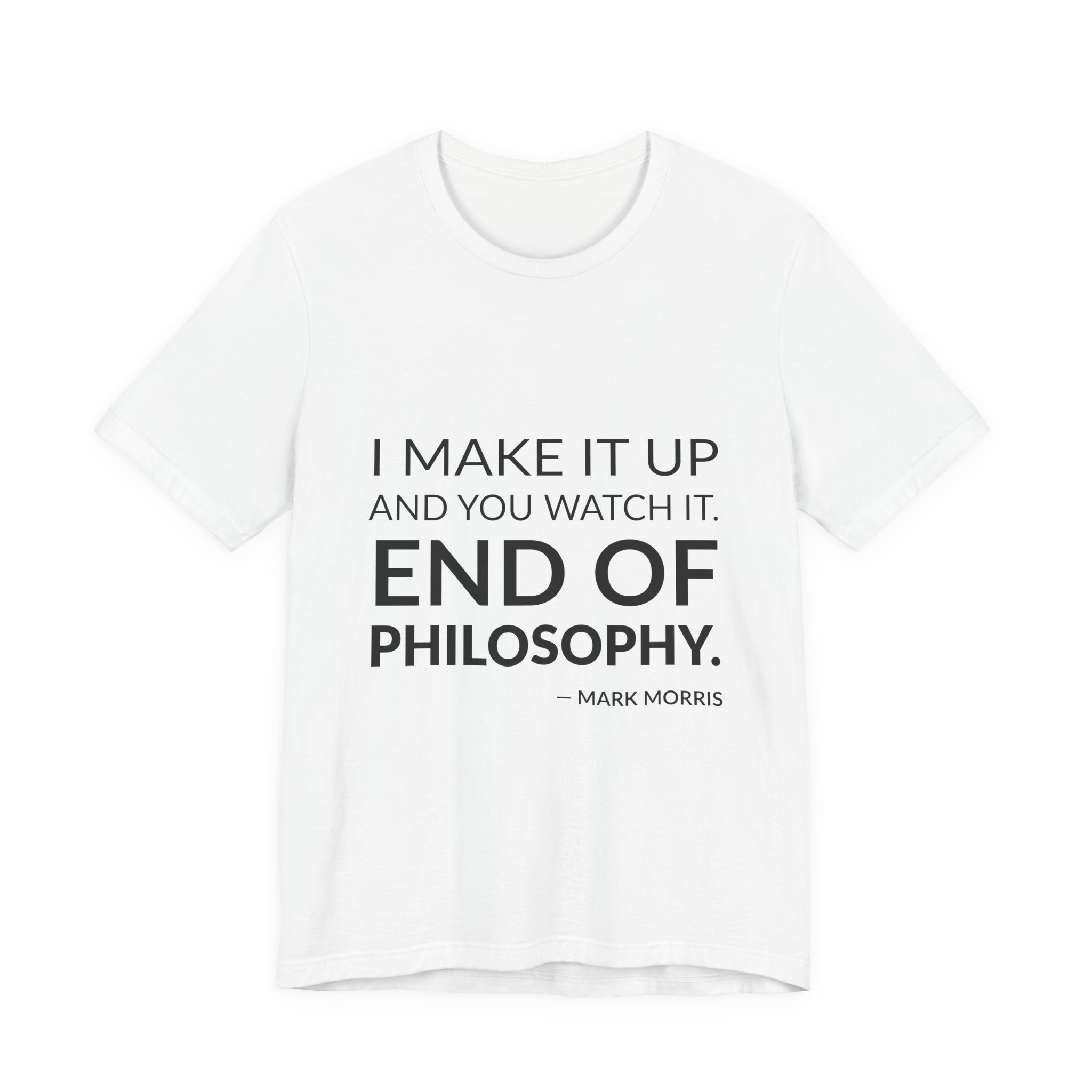 'End of Philosophy' — Mark Morris Quote Tee | Wear Words Black-on-White Literary Tee — Classic Tee