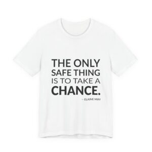 'The Only Safe Thing is' — Elaine May Quote Tee | Wear Words Typographic Statement Tee — Classic Tee