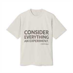 'Consider everything an experiment.'