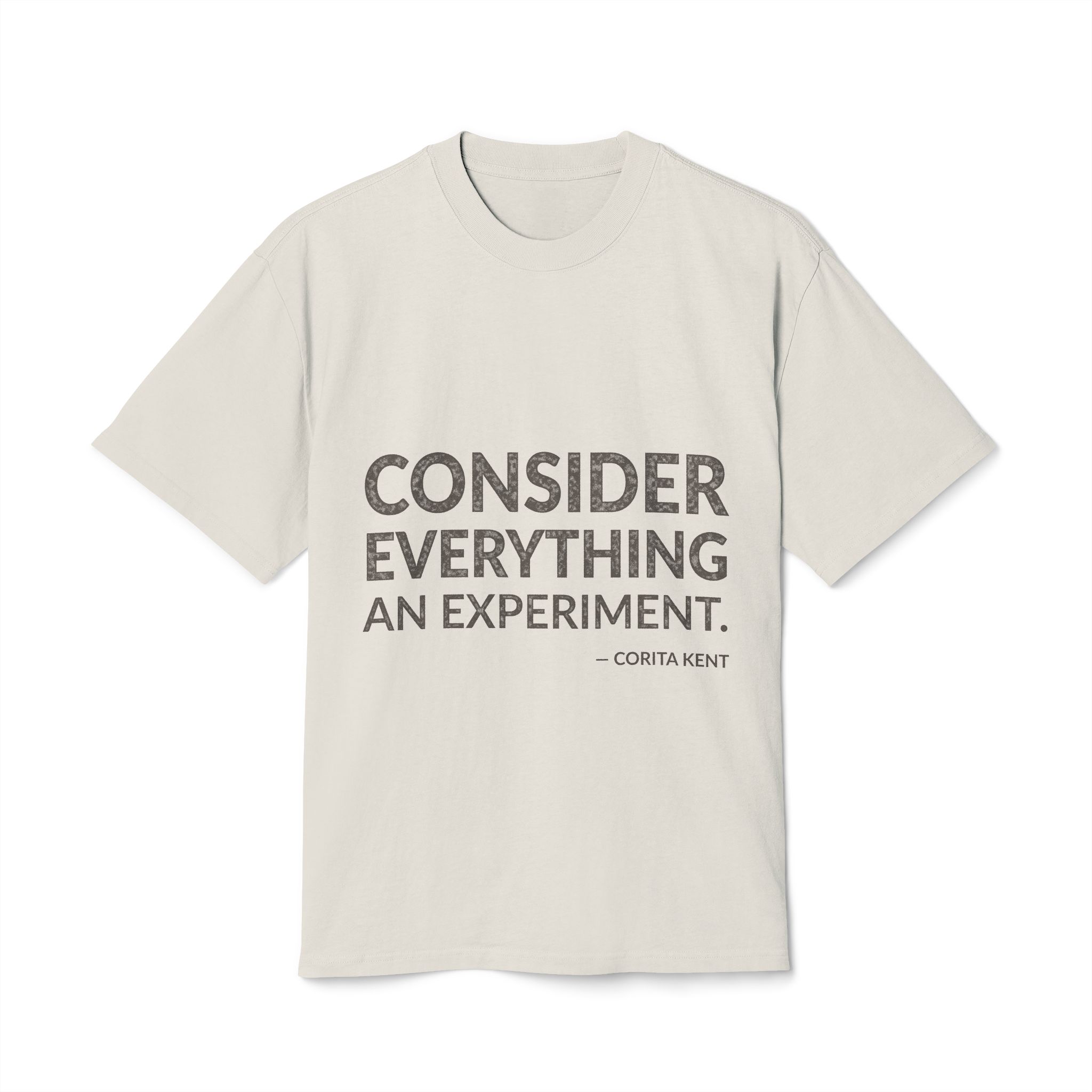 'Consider Everything an Experiment' — Sister Corita Kent Quote Tee | Wear Words Black-on-White Statement Shirt — Oversized Tee