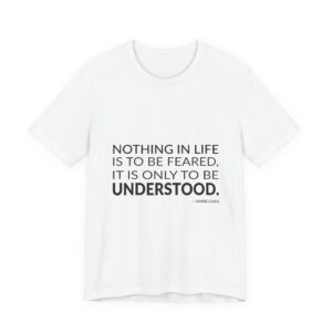'Nothing in Life is to' — Marie Curie Quote Tee | Wear Words Typographic Statement Tee — Classic Tee