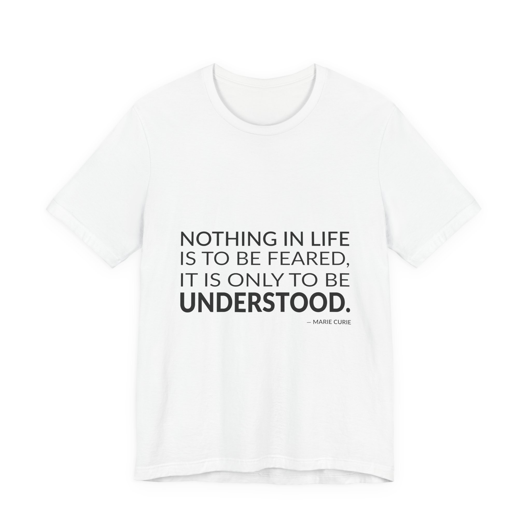 'Nothing in Life is to' — Marie Curie Quote Tee | Wear Words Typographic Statement Tee — Classic Tee