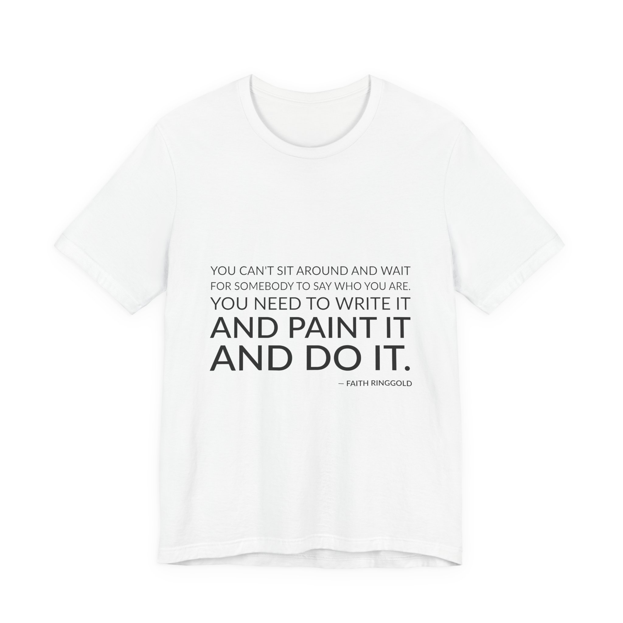 'You Can't Sit Around and' — Faith Ringgold Quote Tee | Wear Words Black-on-White Statement Shirt — Classic Tee