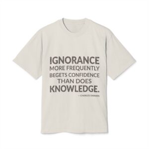 'Ignorance More Frequently Begets Confidence' — Charles Darwin Quote Tee | Wear Words Typographic Statement Tee — Oversized Tee