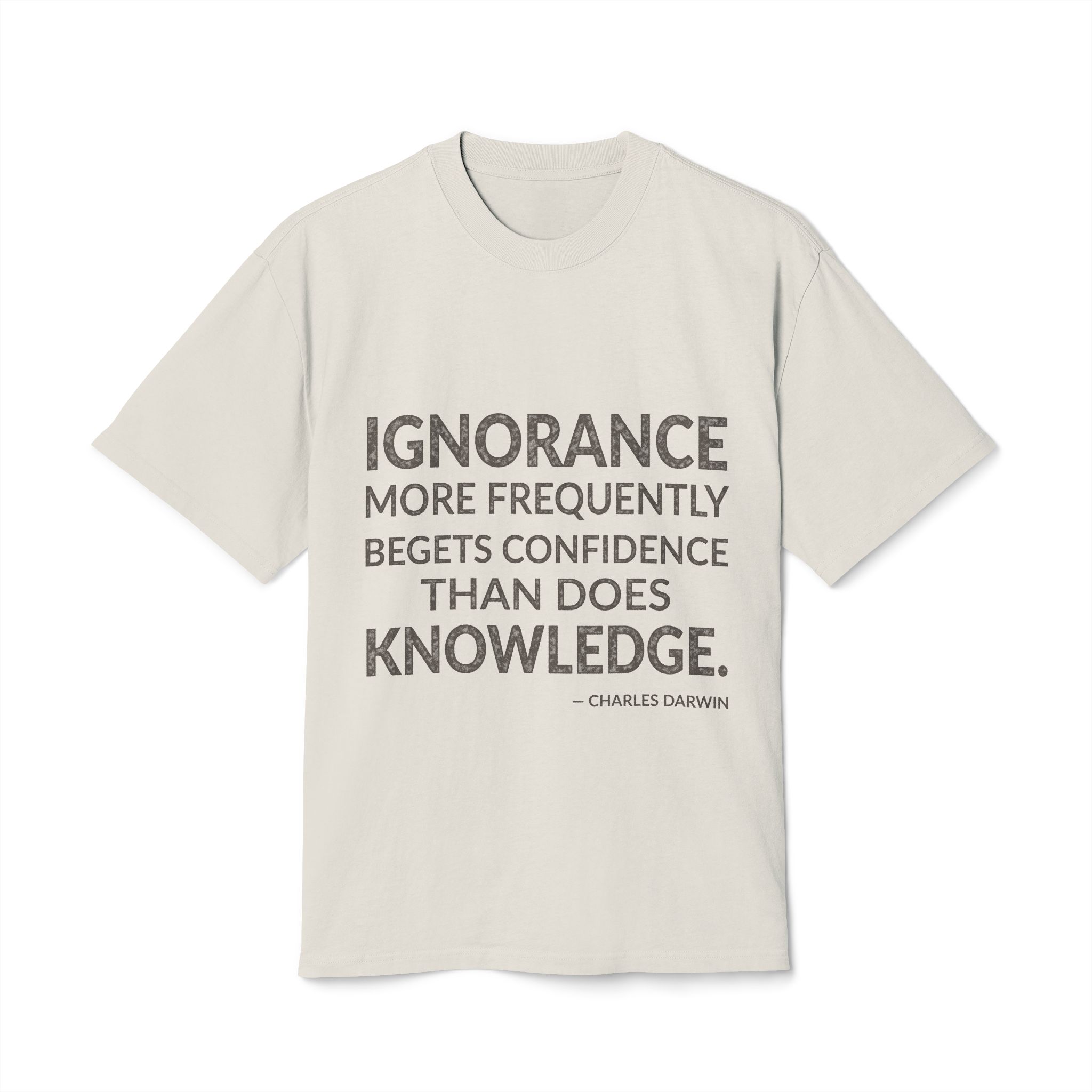 'Ignorance More Frequently Begets Confidence' — Charles Darwin Quote Tee | Wear Words Typographic Statement Tee — Oversized Tee