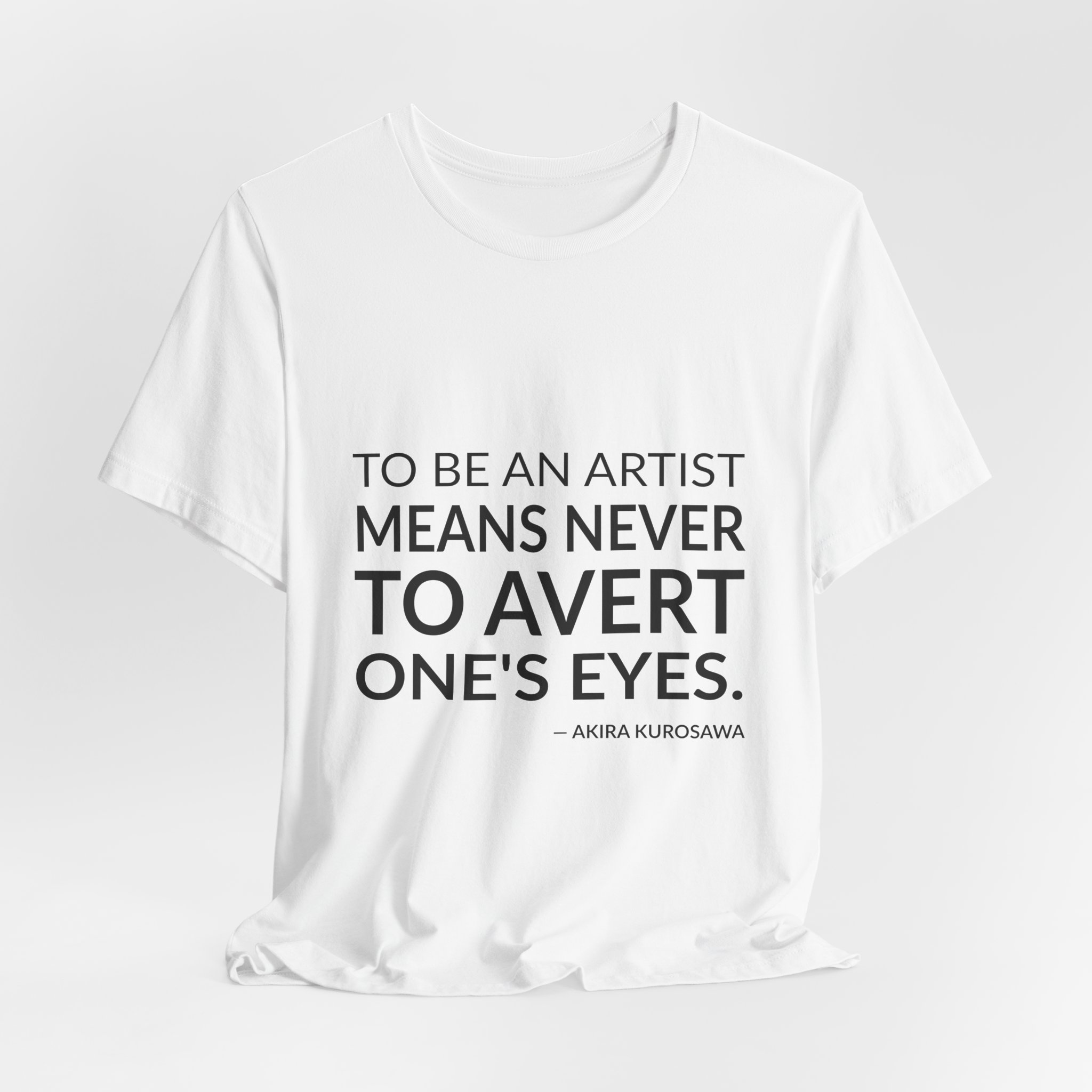 'To Be an Artist Means' — Akira Kurosawa Quote Tee | Wear Words Typographic Statement Tee — Classic Tee - Image 6