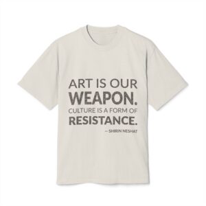'Art is Our Weapon' — Shirin Neshat Quote Tee | Wear Words Typographic Statement Tee — Oversized Tee