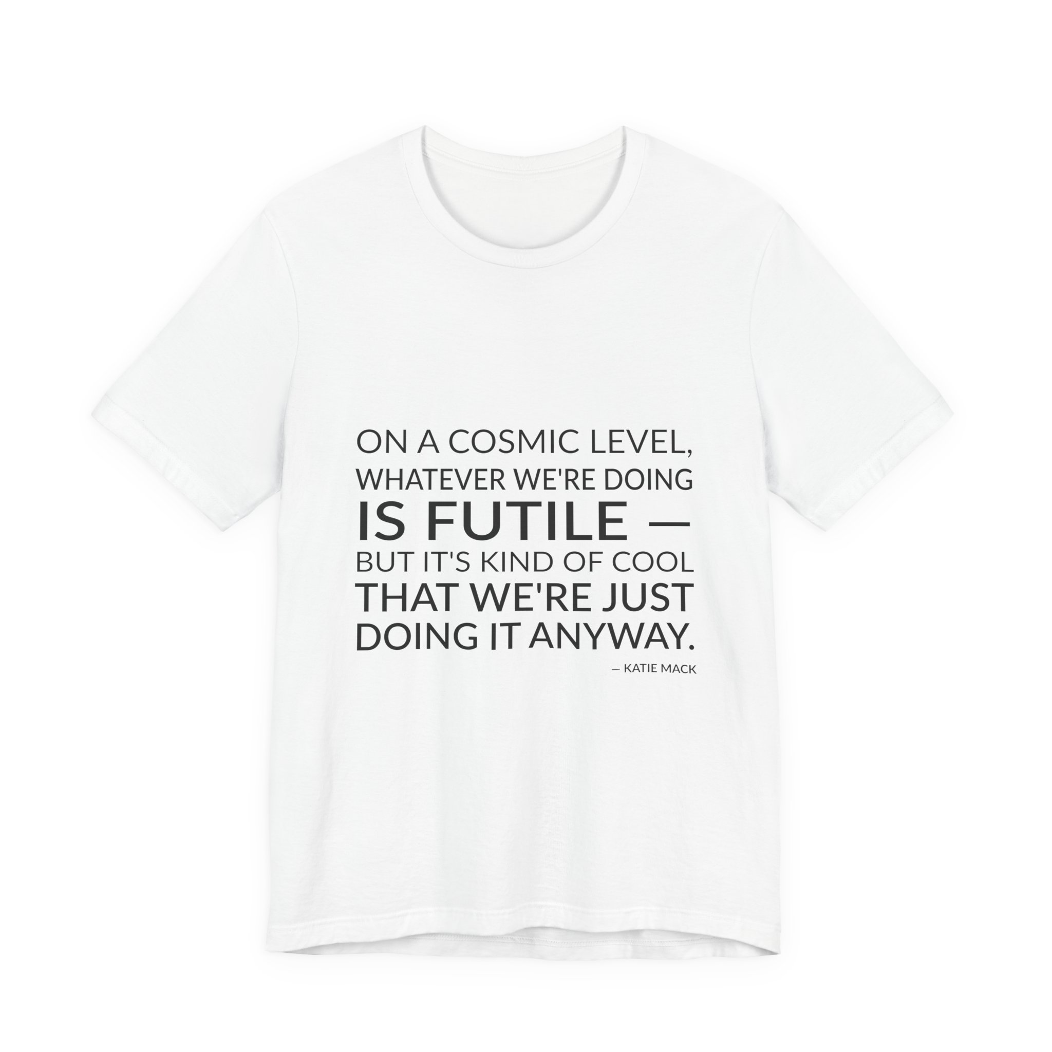 'On a Cosmic Level, Whatever' — Katie Mack Quote Tee | Wear Words Black-on-White Statement Shirt — Classic Tee