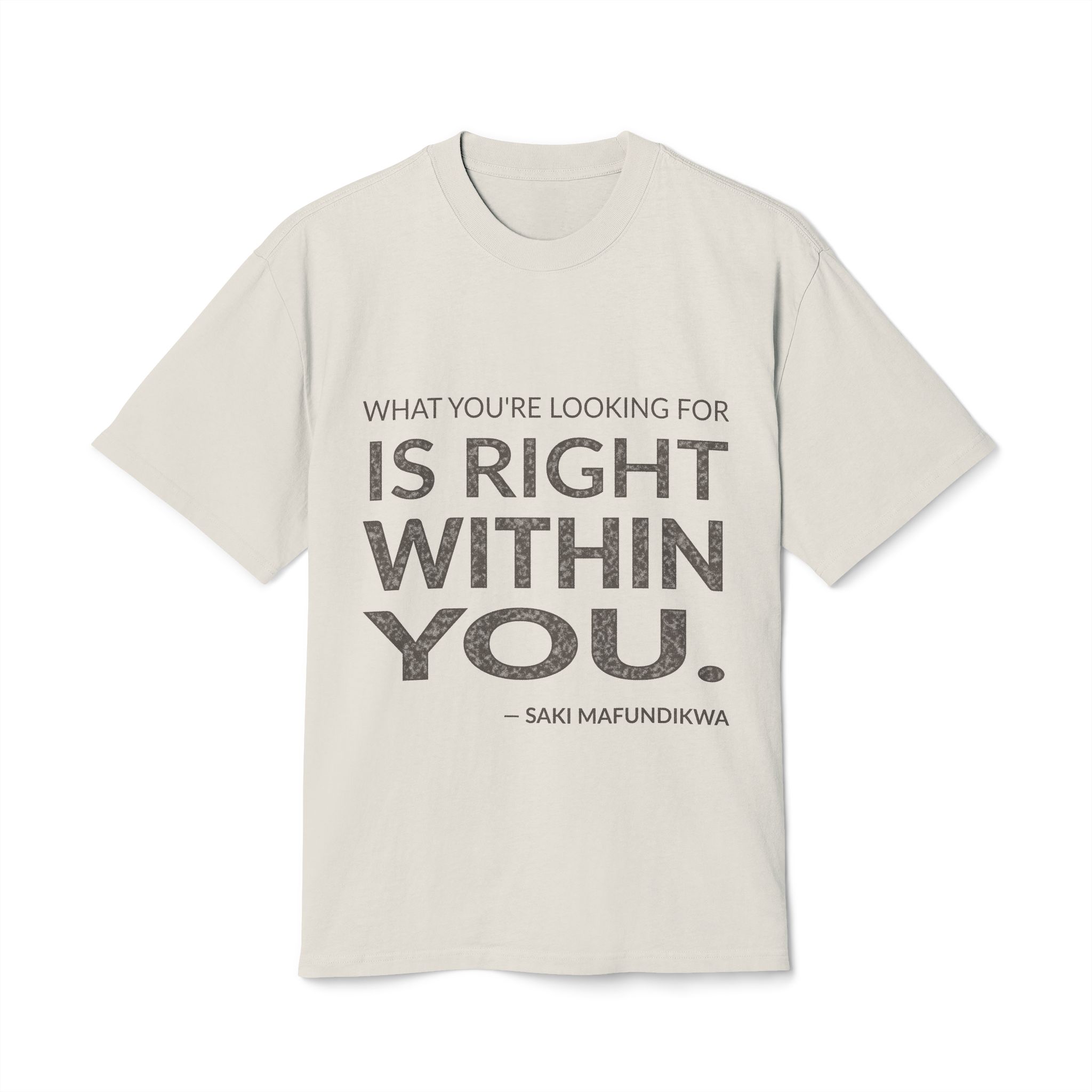 'What You're Looking for is' — Saki Mafundikwa Quote Tee | Wear Words Black-on-White Statement Shirt — Oversized Tee