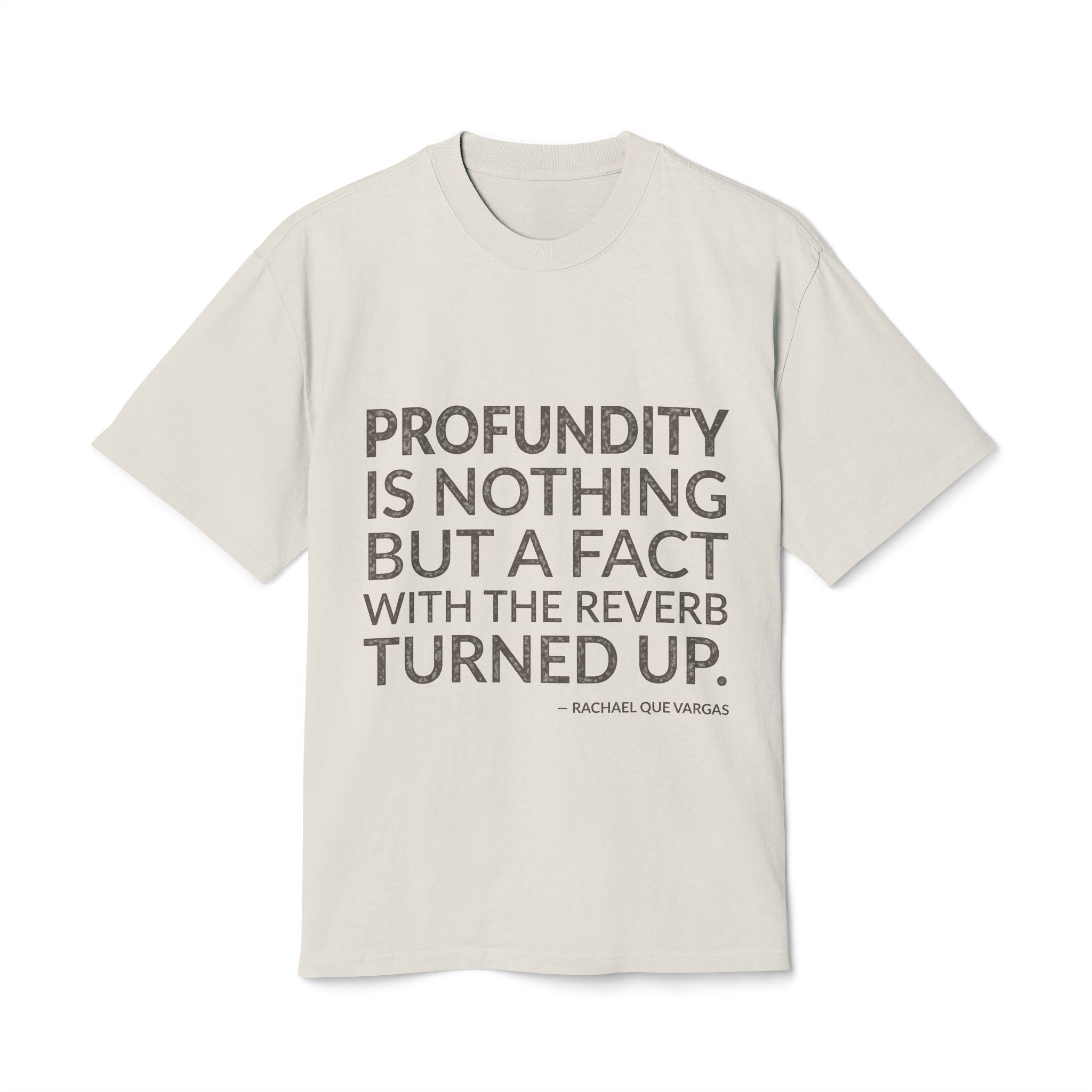 'Profundity is Nothing but a' — Rachael Que Vargas Quote Tee | Wear Words Typographic Statement Tee — Oversized Tee