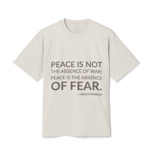 'Peace is Not the Absence' — Ursula Franklin Quote Tee | Wear Words Typographic Statement Tee — Oversized Tee