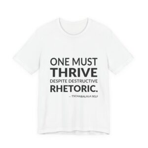 'One Must Thrive Despite Destructive Rhetoric' — Tschabalala Self Quote Tee | Wear Words Typographic Statement Tee — Classic Tee
