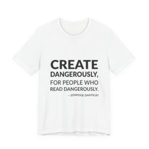 'Create Dangerously, for People Who Read Dangerously' — Edwidge Danticat Quote Tee | RQuéV Black-on-White Statement Shirt — Classic Tee