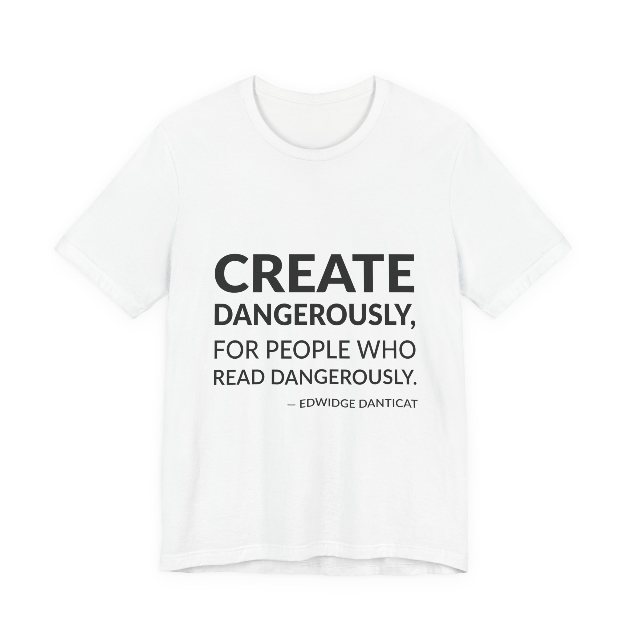 'Create Dangerously, for People Who Read Dangerously' — Edwidge Danticat Quote Tee | RQuéV Black-on-White Statement Shirt — Classic Tee