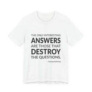 'The Only Interesting Answers Are' — Susan Sontag Quote Tee | RQuéV Black-on-White Literary Tee — Classic Tee