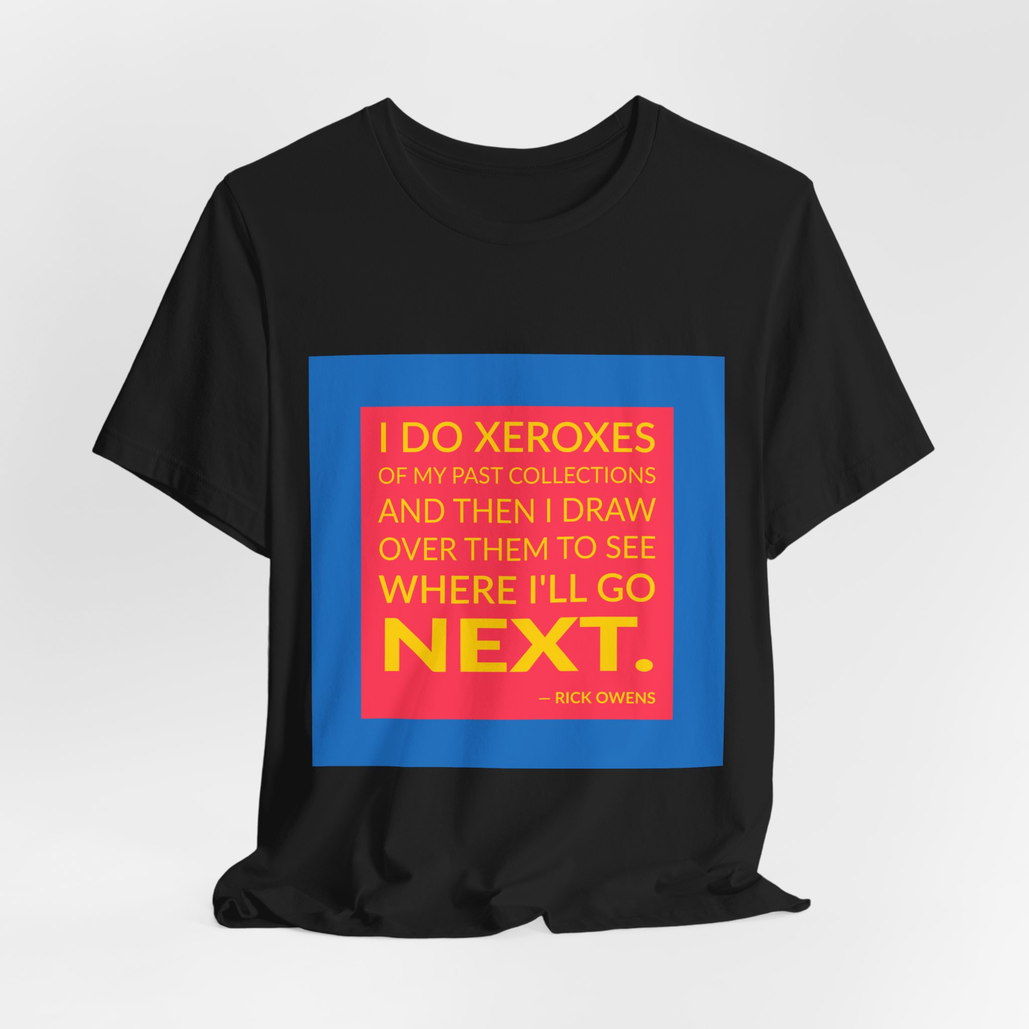 'I Do Xeroxes of My' — Rick Owens Quote Tee | Wear Words Black-on-White Statement Shirt — Classic Tee - Image 2