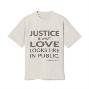'Justice is What Love Looks' — Cornel West Quote Tee | Wear Words Typographic Statement Tee — Oversized Tee