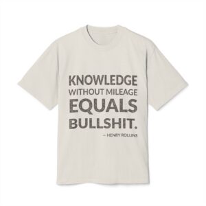 'Knowledge Without Mileage Equals Bullshit' — Henry Rollins Quote Tee | Wear Words Typographic Statement Tee — Oversized Tee
