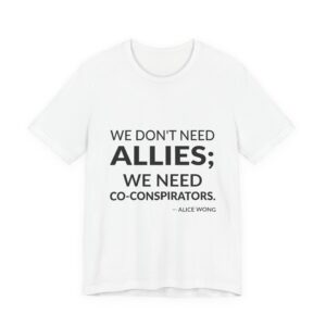 'We Don't Need Allies; We Need Co-conspirators' — Alice Wong Quote Tee | Wear Words Black-on-White Literary Tee — Classic Tee