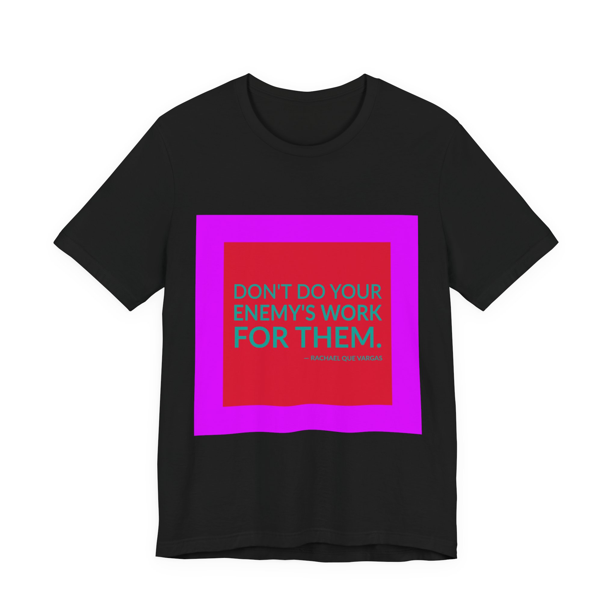 'Don't Do Your Enemy's Work for Them' — Rachael Que Vargas Quote Tee | RQuéV Typographic Statement Tee — Classic Tee - Image 5