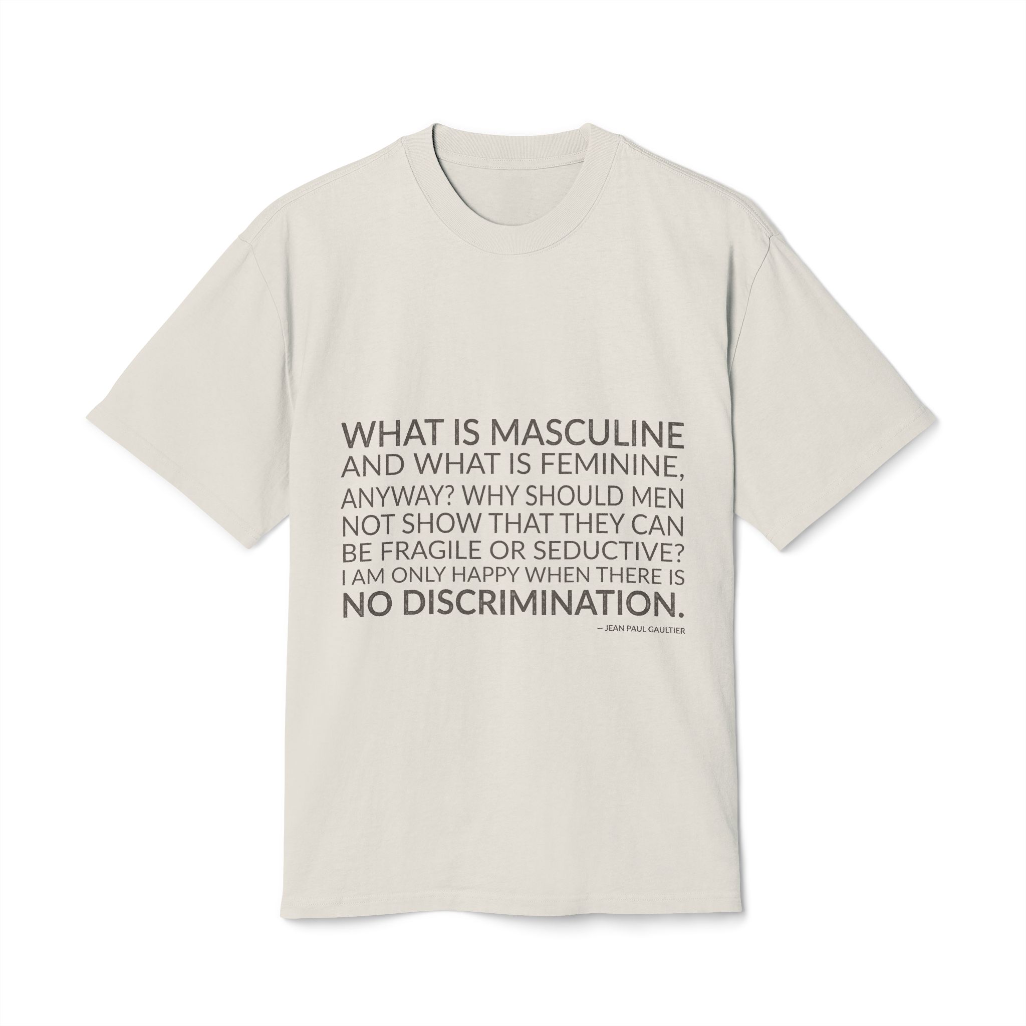 'What is masculine and what is feminine, anyway? Why should men not show that they can be fragile or seductive? I am only happy when there is no discrimination.'