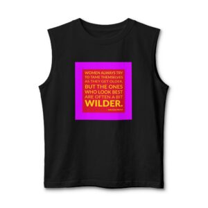 'Women always try to tame themselves as they get older, but the ones who look best are often a bit wilder.'