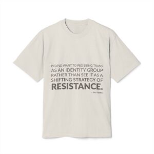 'People want to peg being trans as an identity group rather than see it as a shifting strategy of resistance.'
