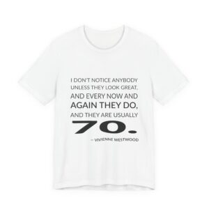 'I Don't Notice Anybody Unless' — Vivienne Westwood Quote Tee | Wear Words Black-on-White Statement Shirt — Classic Tee